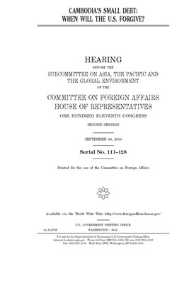 Cambodia's small debt: when will the U.S. forgive? by United Stat Congress, Committee on Foreign Affairs (house), United States House of Representatives