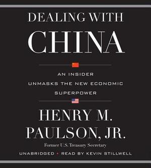 Dealing with China: An Insider Unmasks the New Economic Superpower by Henry M. Paulson