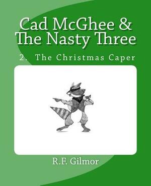 Cad McGhee & The Nasty Three - No. 2 The Christmas Caper: No 2. The Christmas Caper by R. F. Gilmor