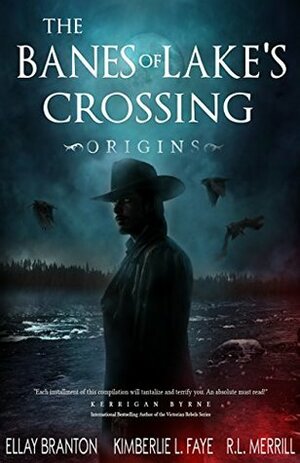 The Banes of Lake's Crossing: Origins by Ellay Branton, Kimberlie L. Faye, R.L. Merrill