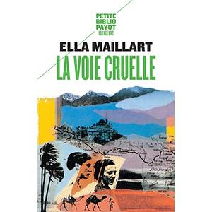 La voie cruelle  by Ella Maillart