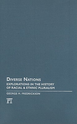 Diverse Nations: Explorations in the History of Racial and Ethnic Pluralism by George M. Fredrickson