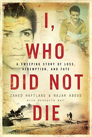 I, Who Did Not Die by Meredith May, Zahed Haftlang, Najah Aboud