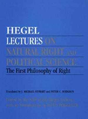 Lectures on Natural Right and Political Science: The First Philosophy of Right by Georg Wilhelm Friedrich Hegel, J. Michael Stewart