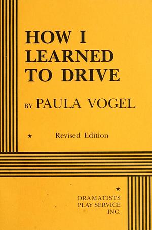 How I Learned to Drive Revised Edition by Paula Vogel