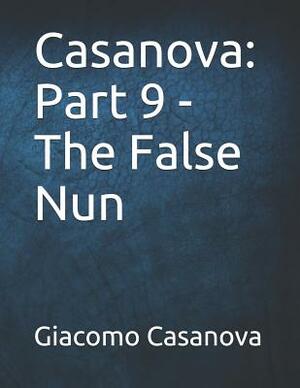 Casanova: Part 9 - The False Nun: Large Print by Giacomo Casanova