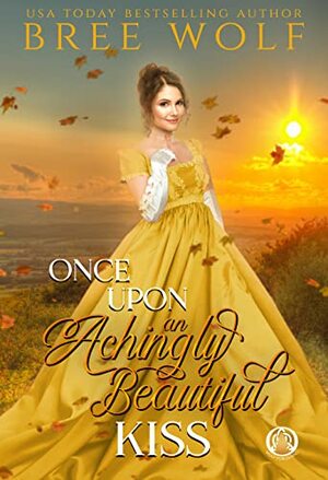 Once upon an achingly beautiful kiss  by Bree Wolf