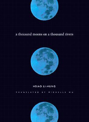 A Thousand Moons on a Thousand Rivers by Hsiao Li-Hung