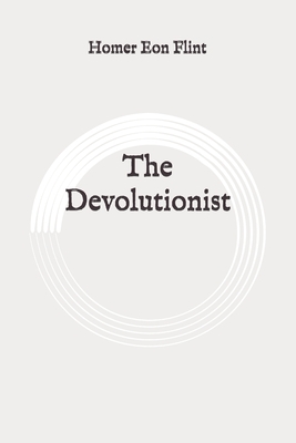 The Devolutionist: Original by Homer Eon Flint