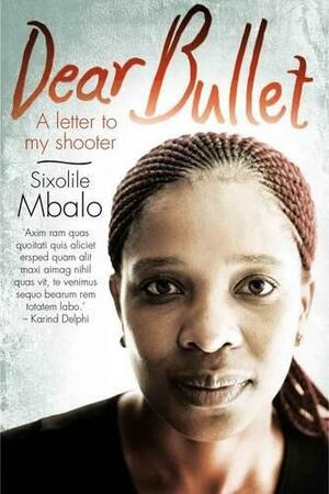 Dear Bullet by Sixolile Mbalo