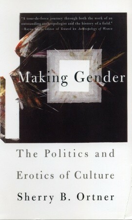 Making Gender: The Politics and Erotics of Culture by Sherry B. Ortner