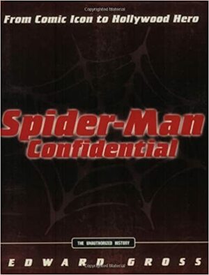 Spider-Man Confidential: From Comic Icon to Hollywood Hero by Edward Gross