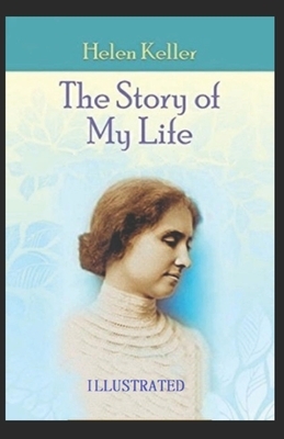 The Story of My Life Illustrated by Helen Keller