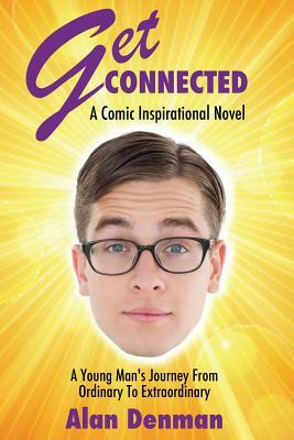 Get Connected: A Young Man's Journey From Ordinary To Extraordinary by Alan Denman