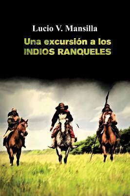 Una excursión a los indios ranqueles by Lucio V. Mansilla