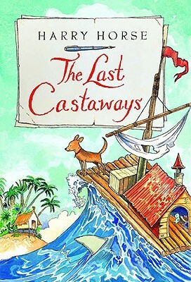 The Last Castaways: Being as It Were, the Account of a Small Dog's Adventures at Sea by Harry Horse