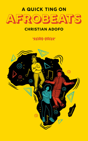 A Quick Ting On Afrobeats by Christian Adofo