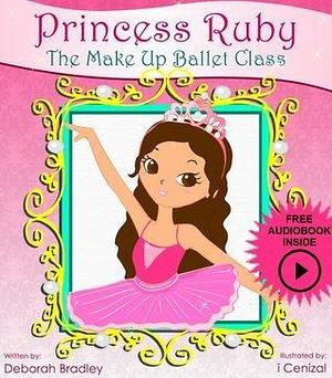 Kids Bedtime Stories: Princess Ruby's Ballet Class by I. Cenizal, Deborah Bradley