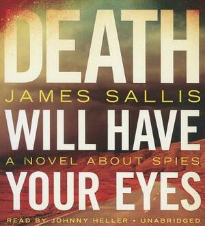 Death Will Have Your Eyes: A Novel about Spies by James Sallis
