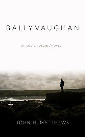 Ballyvaughan: An Eddie Holland Novel by John H. Matthews