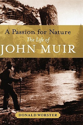 A Passion for Nature: The Life of John Muir by Donald Worster