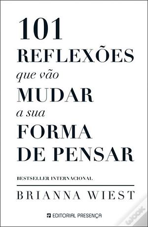 101 Reflexões que Vão Mudar a Sua Forma de Pensar  by Brianna Wiest