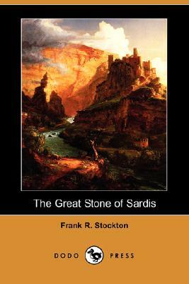 The Great Stone of Sardis (Dodo Press) by Frank R. Stockton