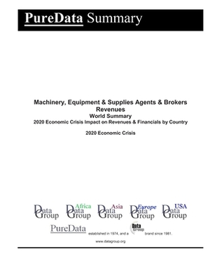 Machinery, Equipment & Supplies Agents & Brokers Revenues World Summary: 2020 Economic Crisis Impact on Revenues & Financials by Country by Editorial Datagroup