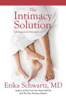 The Intimacy Solution: Life Lessons in Sex and Love by Erika Schwartz