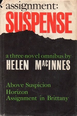 Assignment: Suspense: Above Suspicion / Horizon / Assignment in Brittany by Helen MacInnes