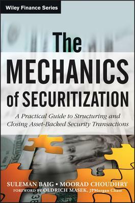 The Mechanics of Securitization: A Practical Guide to Structuring and Closing Asset-Backed Security Transactions by Moorad Choudhry