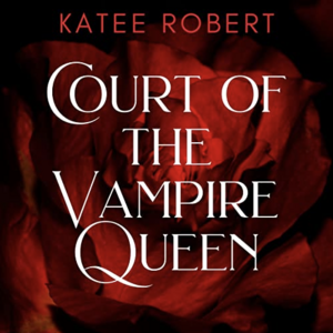 Court of the Vampire Queen by Katee Robert