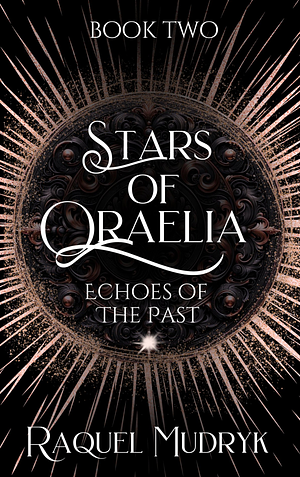 Stars of Oraelia: Echoes of The Past by Raquel Mudryk