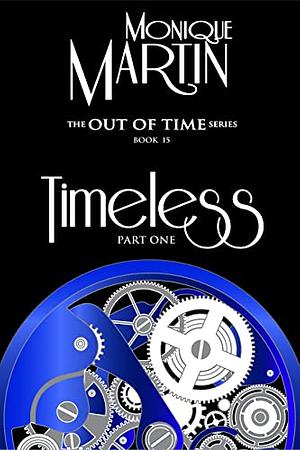 Timeless: Part 1 by Monique Martin