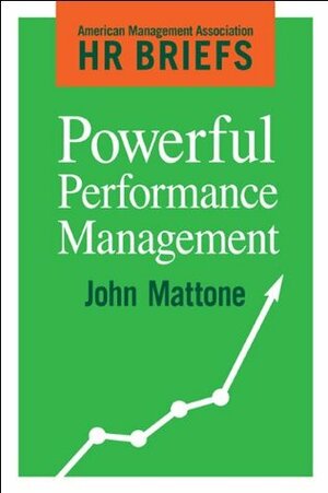 Powerful Performance Management (American Management Association - HR Briefs) by John Mattone