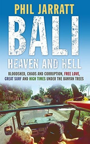 Bali: Heaven and Hell by Phil Jarratt