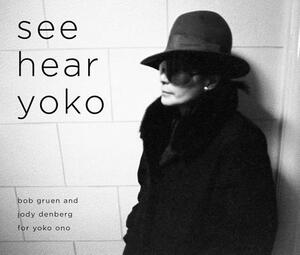 See Hear Yoko by Bob Gruen, Jody Denberg