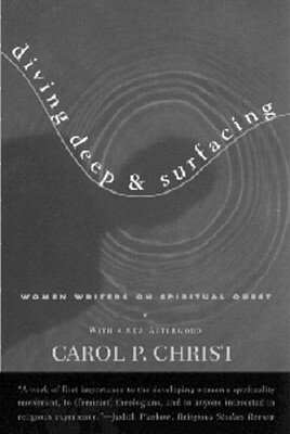 Diving Deep & Surfacing: Women Writers on Spiritual Quest by Carol P. Christ