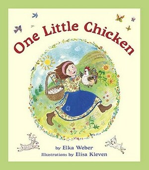 One Little Chicken by Elka Weber, Elisa Kleven