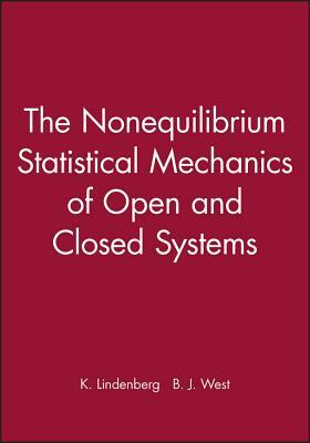 The Nonequilibrium Statistical Mechanics of Open and Closed Systems by K. Lindenberg, B. J. West