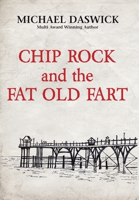 CHIP ROCK and the FAT OLD FART by Michael Daswick