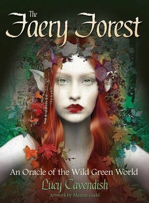 The Faery Forest: An Oracle of the Wild Green World, 45 Cards & 136 page guidebook by Lucy Cavendish, Maxine Gadd