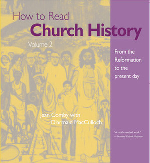 How to Read Church History Volume 2: From the Reformation to the Present Day by Jean Comby, Diarmaid MacCulloch