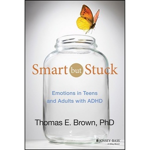 Smart But Stuck: Emotions in Teens and Adults with ADHD by Thomas E. Brown