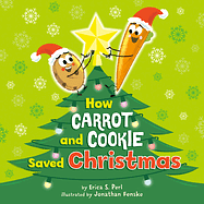 How Carrot and Cookie Saved Christmas by Erica S Perl