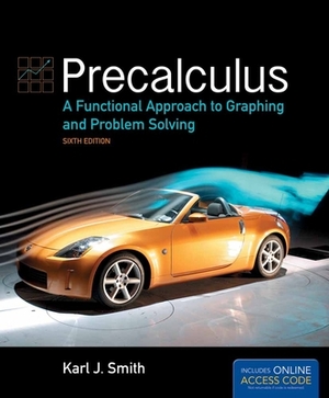 Precalculus: A Functional Approach to Graphing and Problem Solving [With Access Code] by Karl J. Smith