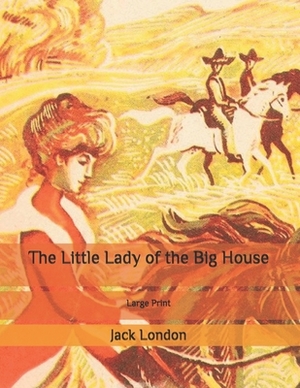 The Little Lady of the Big House: Large Print by Jack London