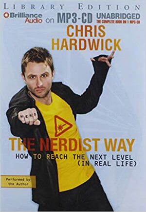 Nerdist Way, The: How to Reach the Next Level by Chris Hardwick