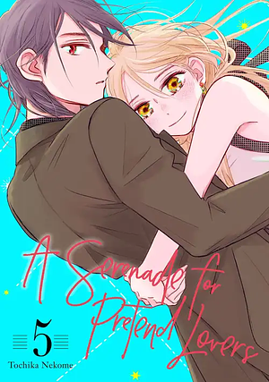 A Serenade for Pretend Lovers, Volume 5 by Tochika Nekome