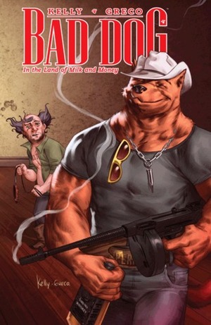 Bad Dog, Vol. 1: In The Land Of Milk And Money by Diego Greco, Joe Kelly